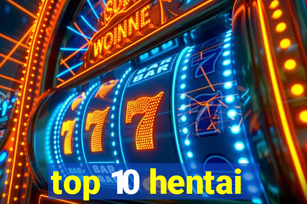 top 10 hentai